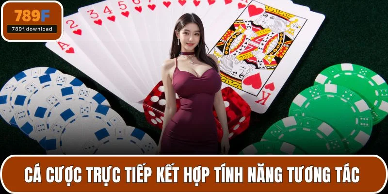 Cá cược trực tiếp kết hợp tính năng tương tácCá cược trực tiếp kết hợp tính năng tương tác