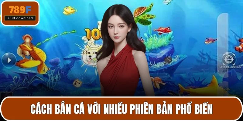 Cách bắn cá với nhiều phiên bản phổ biến