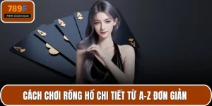Cách chơi rồng hổ