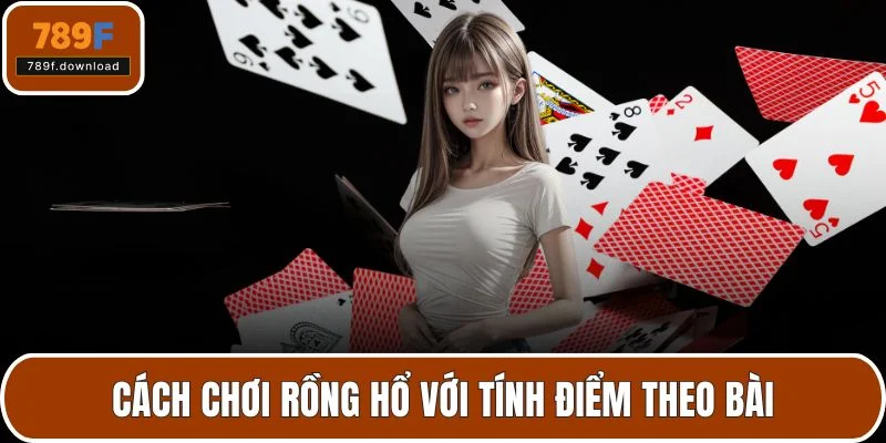 Cách chơi rồng hổ với tính điểm theo bài