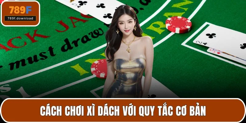 Cách chơi xì dách với quy tắc cơ bản