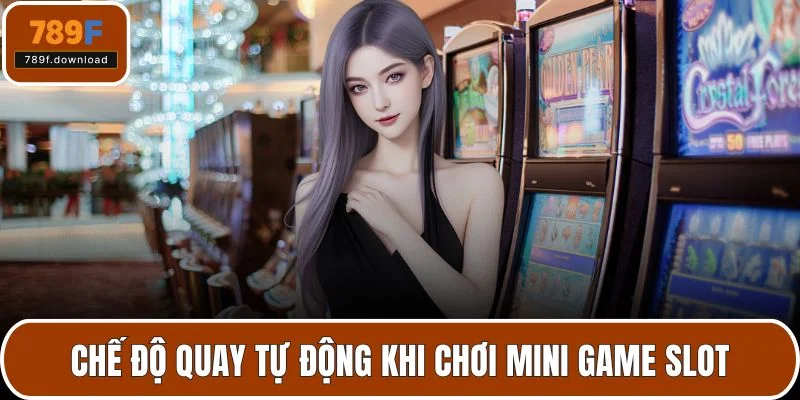 Chế độ quay tự động khi chơi mini game slot