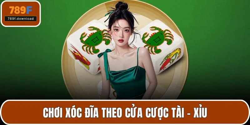 Chơi xóc đĩa theo cửa cược tài – xỉu