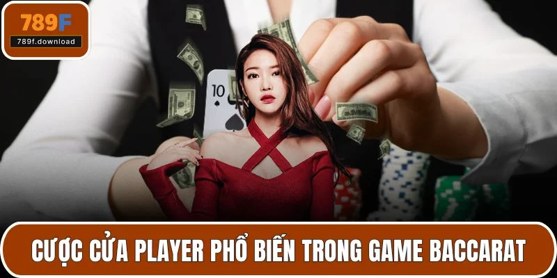 Cược cửa Player phổ biến trong game Baccarat