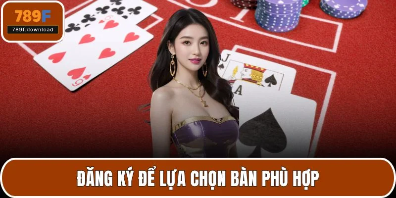 Đăng ký để lựa chọn bàn phù hợp