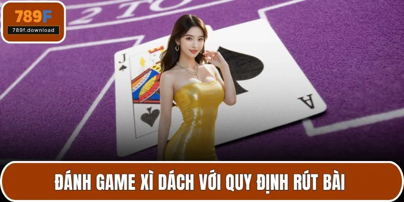 Đánh game xì dách với quy định rút bài