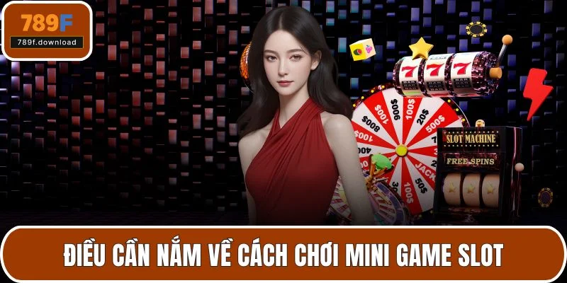 Điều cần nắm về cách chơi mini game slot