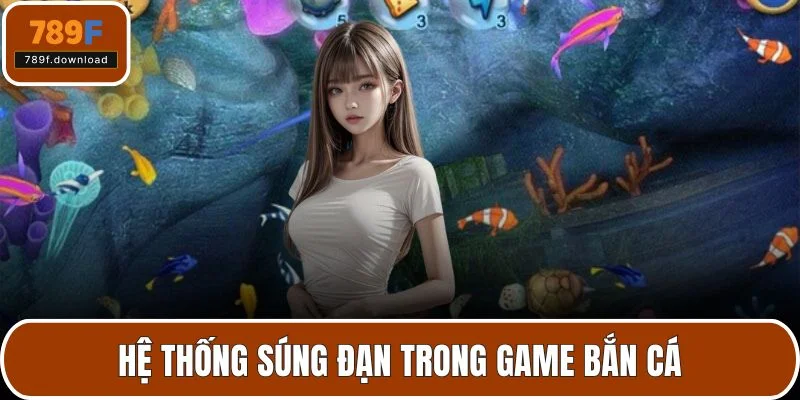 Hệ thống súng đạn trong game bắn cá