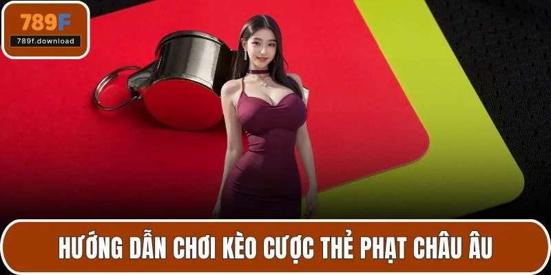 Hướng dẫn chơi kèo cược thẻ phạt châu Âu