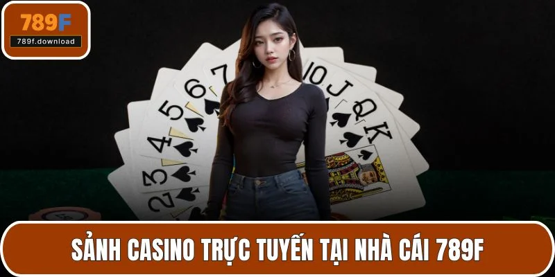 Sảnh casino trực tuyến tại nhà cái 789F