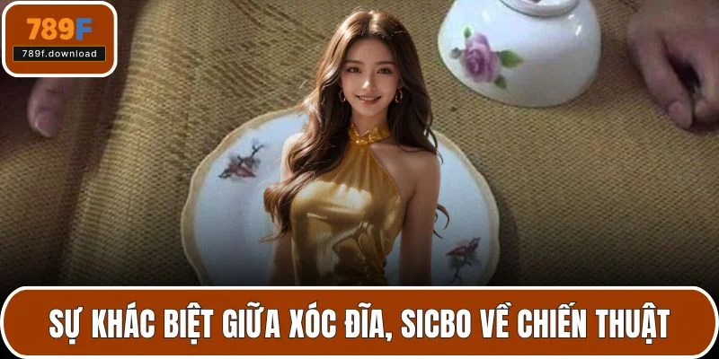 Sự khác biệt giữa xóc đĩa, sicbo về chiến thuật