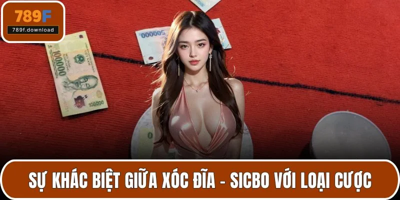 Sự khác biệt giữa xóc đĩa - sicbo với loại cược