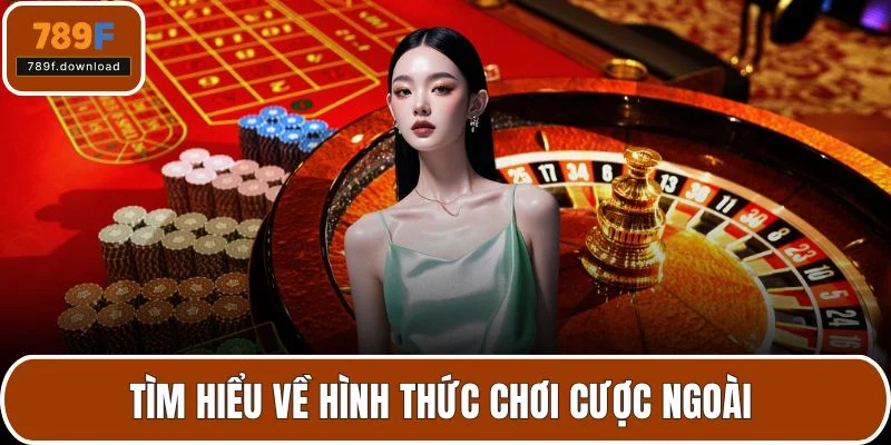 Tìm hiểu về hình thức chơi cược ngoài