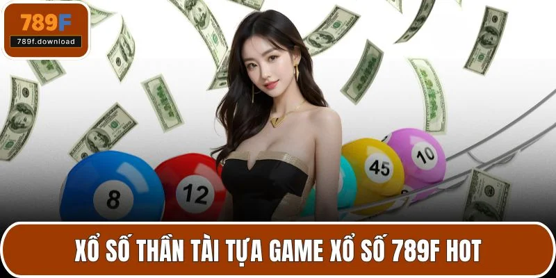 Xổ số Thần Tài tựa game xổ số 789F hot